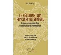La sécurisation foncière au Sénégal Ibra Ciré Ndiaye (Auteur), Amadou Bal Bâ (Avant-propos), Isaac Yankhoba Ndiaye (Préface), Adama Aly Pam (Postface)