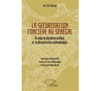 La sécurisation foncière au Sénégal Un enjeu de pluralisme juridique et de déconstruction méthodologique - Ibra Ciré Ndiaye - L'harmattan - broché - Etude