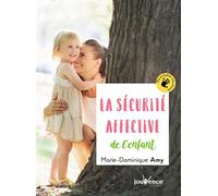 La sécurité affective de l'enfant Les clés du bonheur de votre enfant - Marie-Dominique Amy - Jouvence - broché - Guide