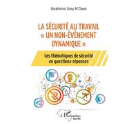 La sécurité au travail "un non-événement dynamique" Les thématiques de sécurité en questions-réponses - Ibrahima Sory N'diaye - L'harmattan - broché - Etude
