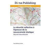 La sécurité collective à l'épreuve de la souveraineté étatique: Sécurité Internationale