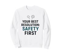 La sécurité d'abord, Votre Meilleure résolution du Nouvel an pour Travailler en Toute sécurité Sweatshirt