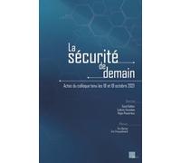 La Sécurité De Demain - Actes Du Colloque Tenu Les 18 Et 19 Octobre 2021