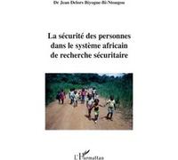 La sécurité des personnes dans le système africain de recherche sécuritaire - Jean Delors Biyogue Bi Ntougu - L'harmattan - broché - Essai
