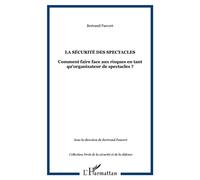 La sécurité des spectacles Comment faire face aux risques en tant qu'organisateur de spectacles ? - Bertrand Pauvert - L'harmattan - broché - Etude