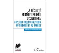 La sécurité en Méditerranée occidentale. Face aux bouleversements au Maghreb et au Sahara - Salim Chena - L'harmattan - broché - Etude
