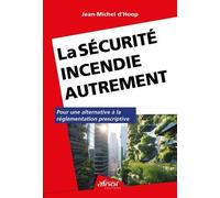 La Sécurité Incendie Autrement - Pour Une Alternative À La Réglementation Prescriptive