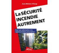 La sécurité incendie autrement Pour une alternative à la réglementation prescriptive - Jean-Michel d' Hoop - Afnor - broché - Scolaire / Universitaire