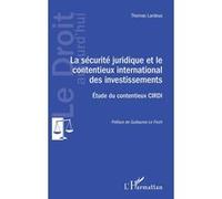 La sécurité juridique et le contentieux international des investissements Thomas Lardeux (Auteur)