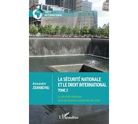 La sécurité nationale et le droit international: Tome 2 La sécurité nationale dans la conduite unilatérale des Etats La sécurité nationale dans la conduite unilatérale des Etats