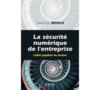 Pierre-Luc Refalo – La sécurité numérique dans l'entreprise – L'effet papillon du hacker – Broché