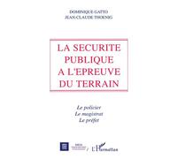 La sécurité publique à l'épreuve du terrain Le policier, Le magistrat, Le préfet - Jean-Claude Thoenig - L'harmattan - broché - Livre