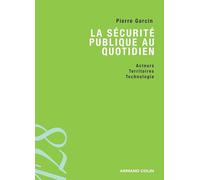 La sécurité publique au quotidien - Acteurs, territoires et technologies: Acteurs, territoires et technologies