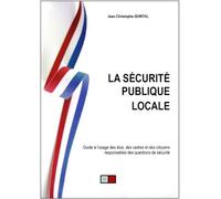 La Sécurité Publique Locale - Guide À L'usage Des Élus, Des Cadres Et Des Citoyens Responsables Des Questions De Sécurité