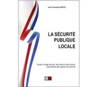 La sécurité publique locale: Guide à l'usage des élus, des cadres et des citoyens responsables des questions de sécurité