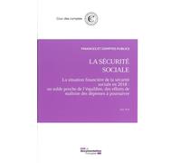 La sécurité sociale - La situation financière en 2018 La situation financière de la sécurité sociale en 2018 - un solde proche de l'équilibre, des efforts de maîtrise des dépenses à poursuivre - Juin 