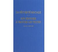 La sécurite sociale - Son histoire à travers les textes T2 1870-1945
