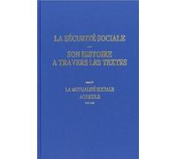 La Sécurité Sociale - Son Histoire À Travers Les Textes - Tome 4, La Mutualité Sociale Agricole 1919-1981