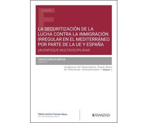 La securitización de la lucha contra la inmigración irregular en el Mediterráneo por parte de la UE y España: Un enfoque multidisciplinar