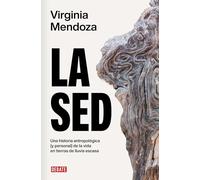 La sed: Una historia antropológica (y personal) de la vida en tierras de lluvia escasa