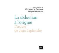 La séduction à l'origine. L'oeuvre de Jean Laplanche - Christophe Dejours - Puf - broché - Essai