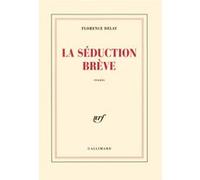 Florence Delay – La Séduction brève – Gallimard