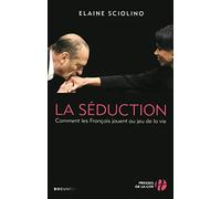 La Séduction: Comment les Français jouent au jeu de la vie