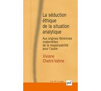 La séduction éthique de la situation analytique: Aux origines féminines maternelles de la responsabilité pour l'autre