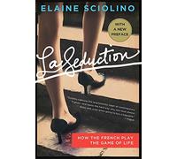 La Seduction: How the French Play the Game of Life