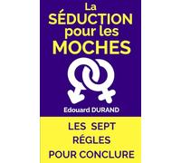 La séduction pour les moches: Les sept règles pour conclure