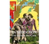 La Séduction Une passion française - Robert Muchembled - Belles Lettres - broché - Essai