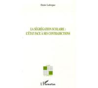 La ségrégation scolaire l'Etat face à ses contradictions - Denis Laforgue - L'harmattan - broché - Essai