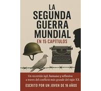 "La Segunda Guerra Mundial en 15 Capítulos": Una mirada joven a un conflicto eterno