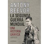 La Segunda Guerra Mundial. Una Historia Gráfica