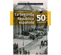 La Segunda República Española En 50 Lugares - [Livre en VO] De Frutos Davaos, Alberto (Auteur)