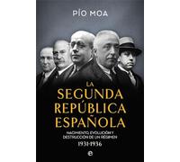 La Segunda República Española: Nacimiento, evolución y destrucción de un régimen 1931-1936
