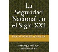 La Seguridad Nacional en el Siglo XXI: Un Enfoque Holístico y Multidimensional