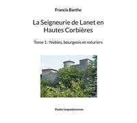 La Seigneurie de Lanet en Hautes Corbières: Tome 1 : Nobles, bourgeois et roturiers