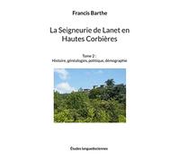 La Seigneurie de Lanet en Hautes Corbières: Tome 2 : Histoire, généalogies, politique, démographie