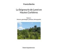 La Seigneurie De Lanet En Hautes Corbières - Tome 2, Histoire, Généalogies, Politique, Démographie