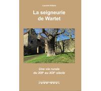 La seigneurie de Wartet: Une vie rurale du XIIe au XIXe siècle