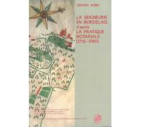 La seigneurie en Bordelais au 18e siècle d'après la pratique notariale, 1715-1789