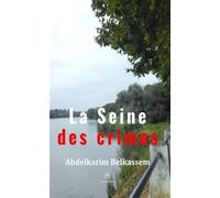La Seine des crimes - Abdelkarim Belkassem - Le Lys Bleu - broché - Roman