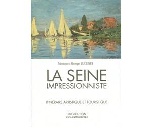 La Seine impressionniste: Itinéraire artistique et touristique