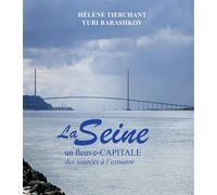 La Seine Un fleuve-Capitale - Des sources à l'estuaire - Hélène Tierchant - Le Voyageur - broché - Essai