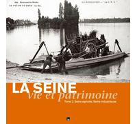 La Seine, Vie Et Patrimoine - Tome 2, Seine Agricole, Seine Industrieuse