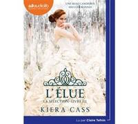 La Sélection 3 - L'Élue Kiera Cass (Auteur), Claire Tefnin (Lu par), Madeleine Nasalik (Traduction)
