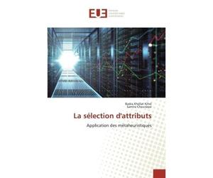 La sélection d'attributs Application des métaheuristiques - Badra Khellat - Universitaires Europeennes - broché - Livre