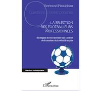 La sélection des footballeurs professionnels: Stratégies de recrutement des centres de formation du football français