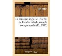 La semaine anglaise, le repos de l'après-midi du samedi, compte rendu Raoul Jay (Auteur)